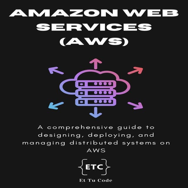 Mastering AWS: A comprehensive guide to designing, deploying, and managing distributed systems on Amazon Web Services