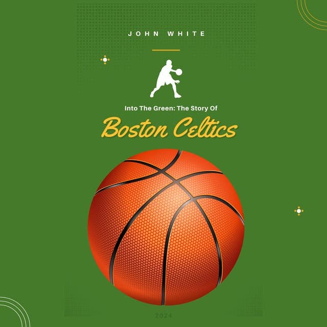 The Story of Boston Celtics: Into The Green