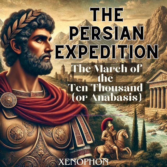 The Persian Expedition: The March of the Ten Thousand (or Anabasis) 
