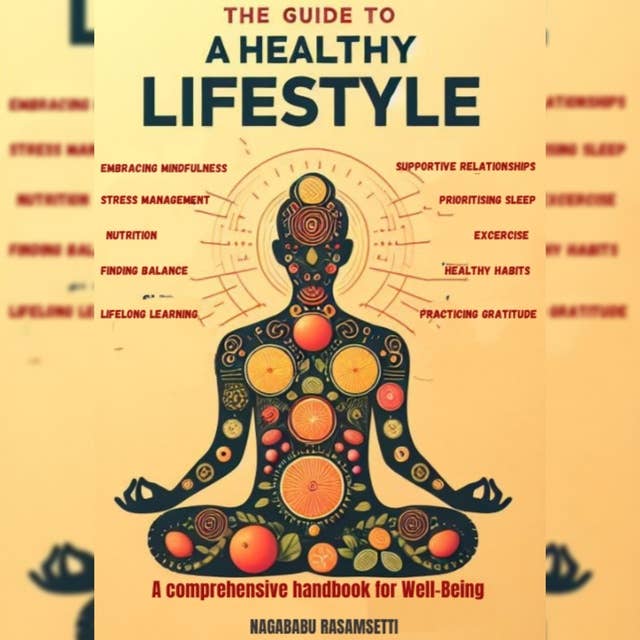 The Guide to a Healthy Lifestyle: A comprehensive handbook for Well-Being