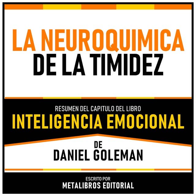 La Neuroquimica De La Timidez - Resumen Del Capitulo Del Libro Inteligencia Emocional De Daniel Goleman