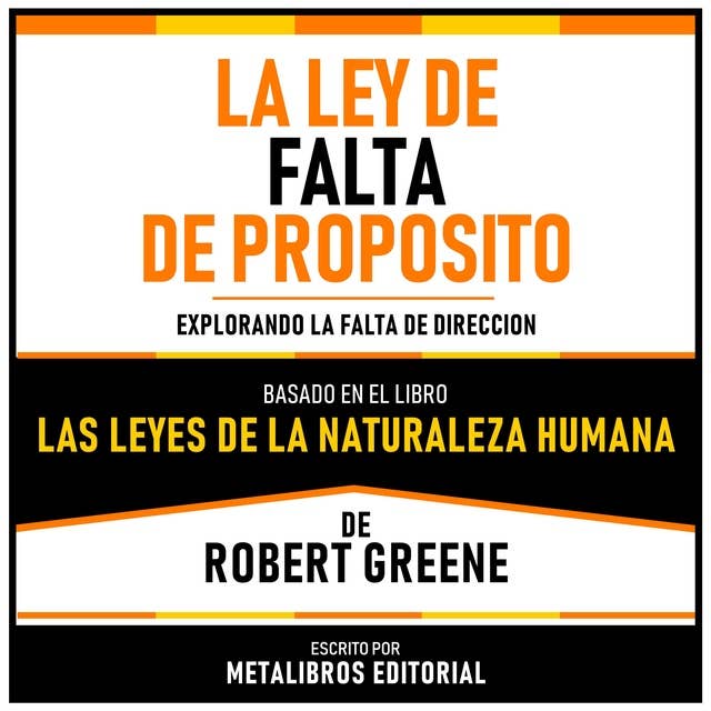 La Ley De Falta De Proposito - Basado En El Libro Las Leyes De La Naturaleza Humana De Robert Greene: Explorando La Falta De Direccion