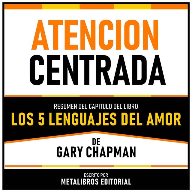 Atencion Centrada - Resumen Del Capitulo Del Libro Los 5 Lenguajes Del Amor De Gary Chapman