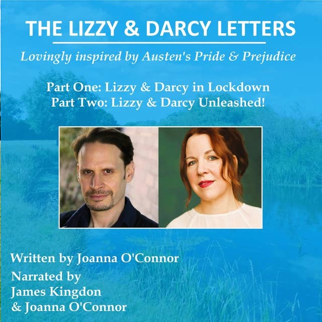 The Lizzy & Darcy Letters, lovingly inspired by Austen's Pride & Prejudice: Part One: Lizzy & Darcy in Lockdown Part Two: Lizzy & Darcy Unleashed!