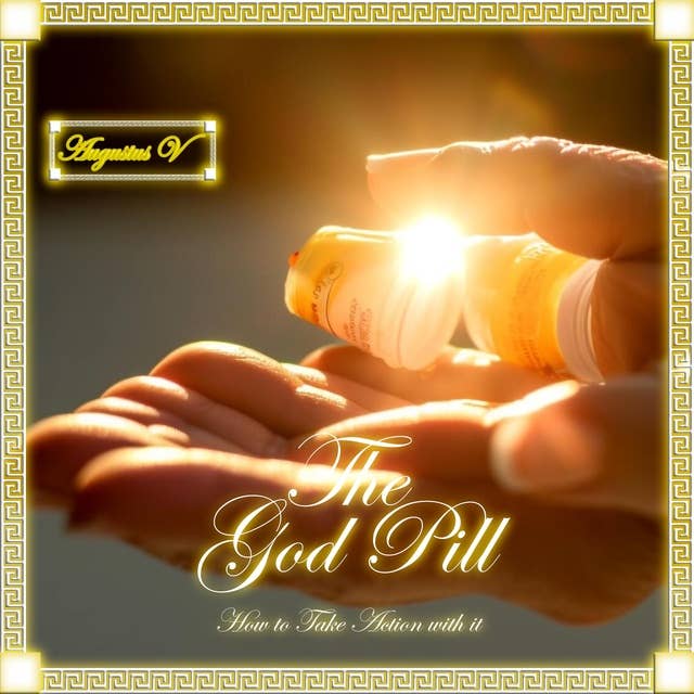 The God Pill: How to Take Action with it