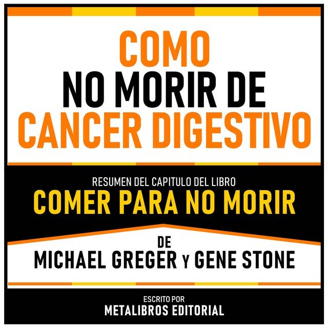 Como No Morir De Cancer Digestivo - Resumen Del Capitulo Del Libro Comer Para No Morir De Michael Greger Y Gene Stone