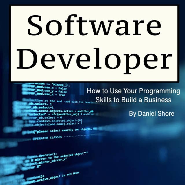 Software Developer: How to Use Your Programming Skills to Build a Business