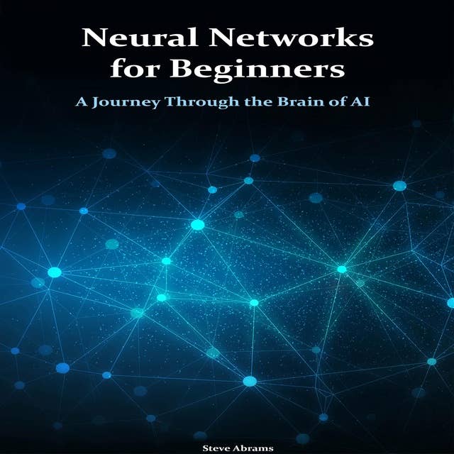 Neural Networks for Beginners: A Journey Through the Brain of AI