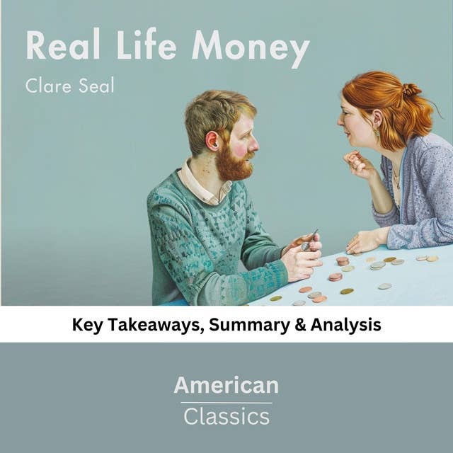 Real Life Money by Clare Seal: key Takeaways, Summary & Analysis