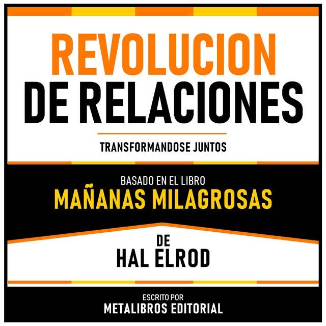 Revolucion De Relaciones - Basado En El Libro Mañanas Milagrosas De Hal Elrod: Transformandose Juntos 