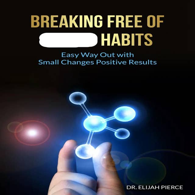 Breaking Free of Habits: Easy Way Out With Small Changes Positive Results