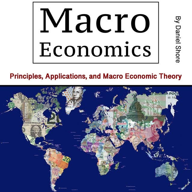 Macro Economics: Principles, Applications, and Macro Economic Theory 