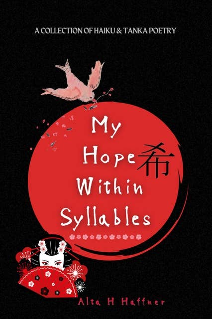 My Hope Within Syllables: A collection of Haiku & Tanka poetry