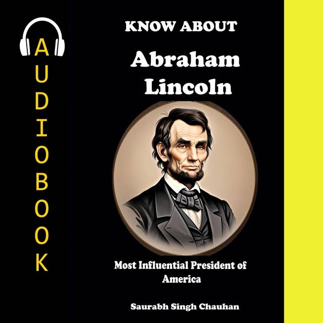 Know About "Abraham Lincoln": Most Influential President of America.