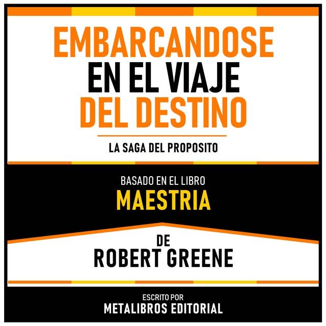 Embarcandose En El Viaje Del Destino - Basado En El Libro Maestria De Robert Greene: La Saga Del Proposito