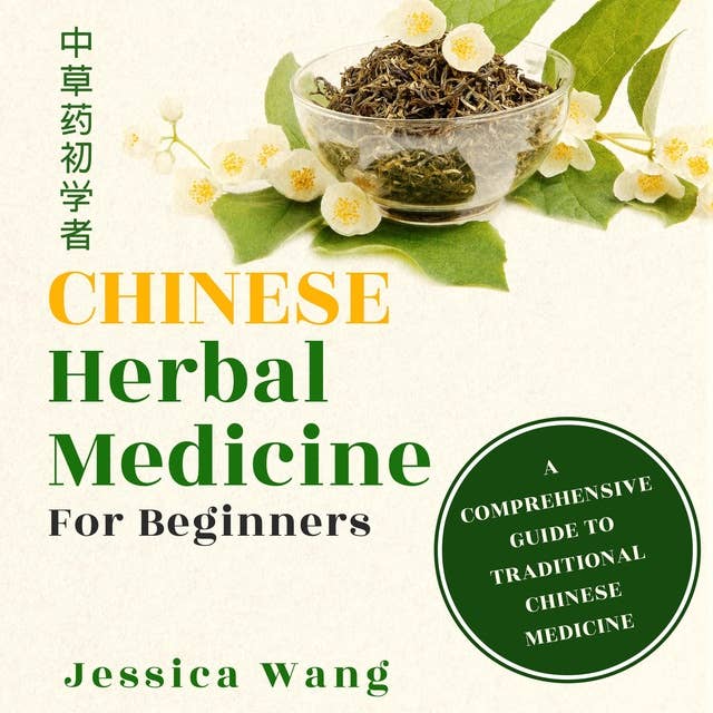Chinese Herbal Medicine for Beginners: A Comprehensive Guide to Traditional Chinese Medicine