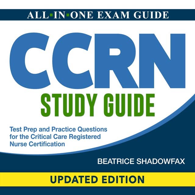 CCRN Study guide: Master the Critical Care Registered Nurse (CCRN) Exam | +200 Detailed Q&A | Essential Nursing Concepts Explained | Additional Study Materials & Exclusive Instruments | The Ultimate Guide for Success!