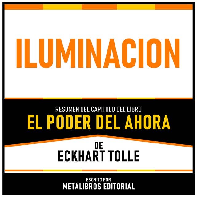 Iluminacion - Resumen Del Capitulo Del Libro El Poder Del Ahora De Eckhart Tolle 