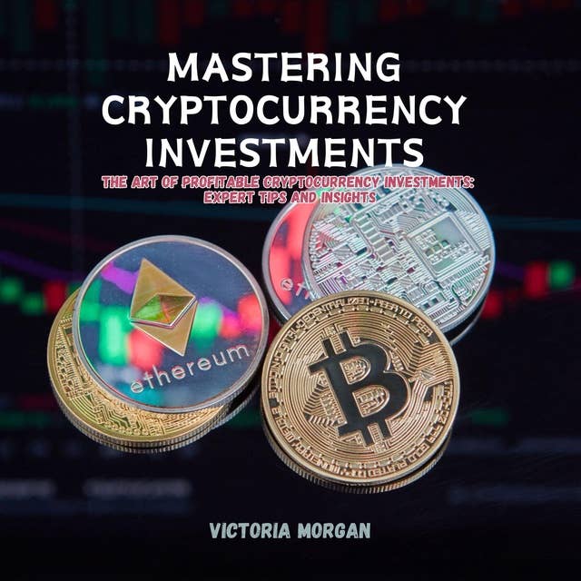 Mastering Cryptocurrency Investments: The Art of Profitable Cryptocurrency Investments: Expert Tips and Insights