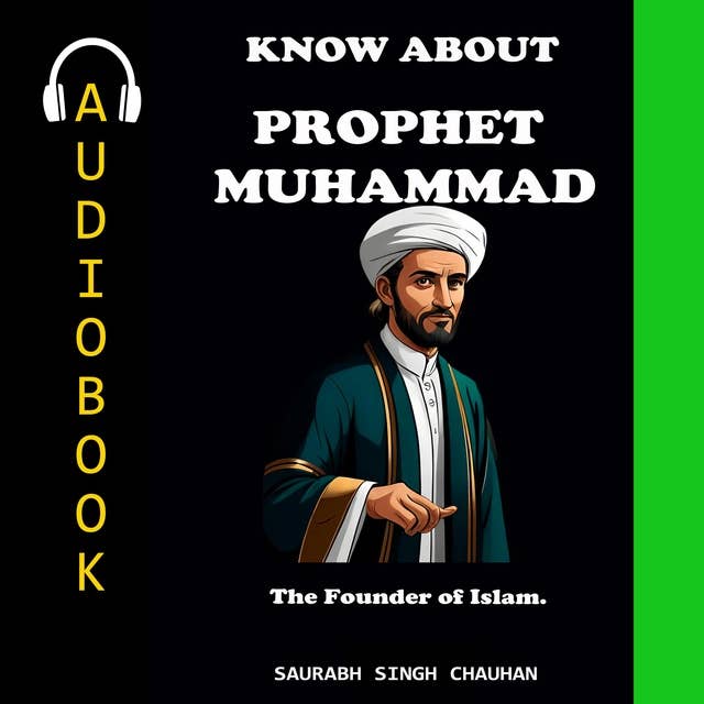 KNOW ABOUT "PROPHET MUHAMMAD": The Founder of Islam.