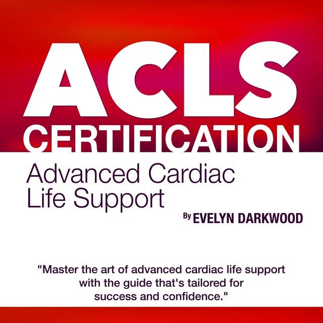 ACLS Certification: Advanced Cardiac Life Support Mastery 2024-2025: Pass with Confidence on Your First Attempt | Over 200 Expert Q&As | Realistic Practice Scenarios and Detailed Explanations