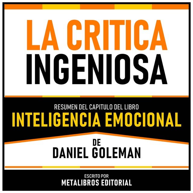 La Critica Ingeniosa - Resumen Del Capitulo Del Libro Inteligencia Emocional De Daniel Goleman 