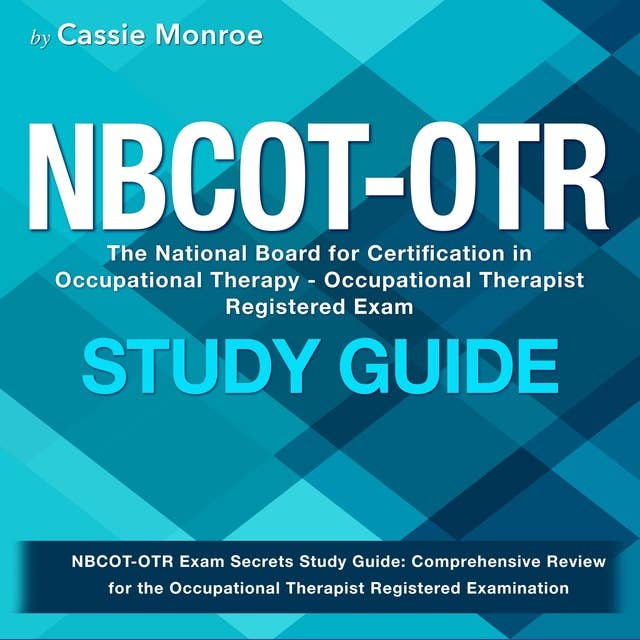 NBCOT-OTR Study Guide: NBCOT Occupational Therapist Registered Exam Mastery 2024-2025: Easily Pass the National Board for Certification in Occupational Therapy Exam on Your First Try | 200+ Q&A | Real Test Questions with Detailed Explanations.