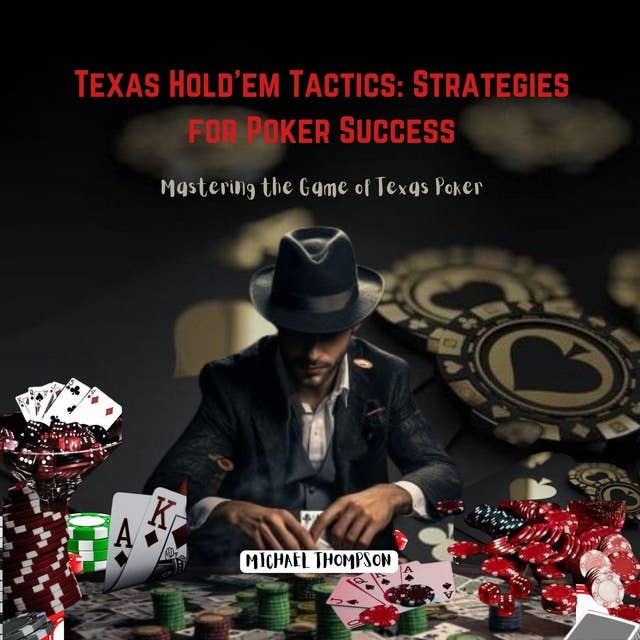 Texas Hold’em Tactics: Strategies for Poker Success: Mastering the Game of Texas Poker 