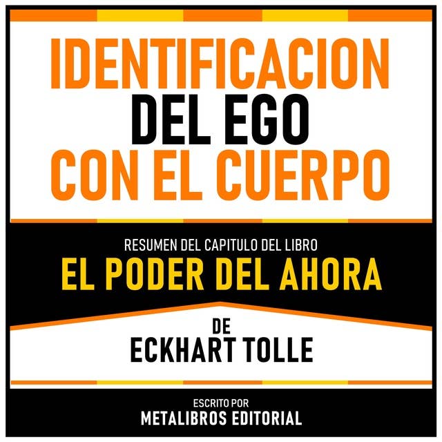Identificacion Del Ego Con El Cuerpo Dolor - Resumen Del Capitulo Del Libro El Poder Del Ahora De Eckhart Tolle 