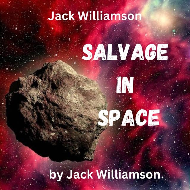 Jack Williamson: Salvage in Space: To Thad Allen, meteor miner, comes the dangerous bonanza of a derelict rocket-flier manned by death invisible.