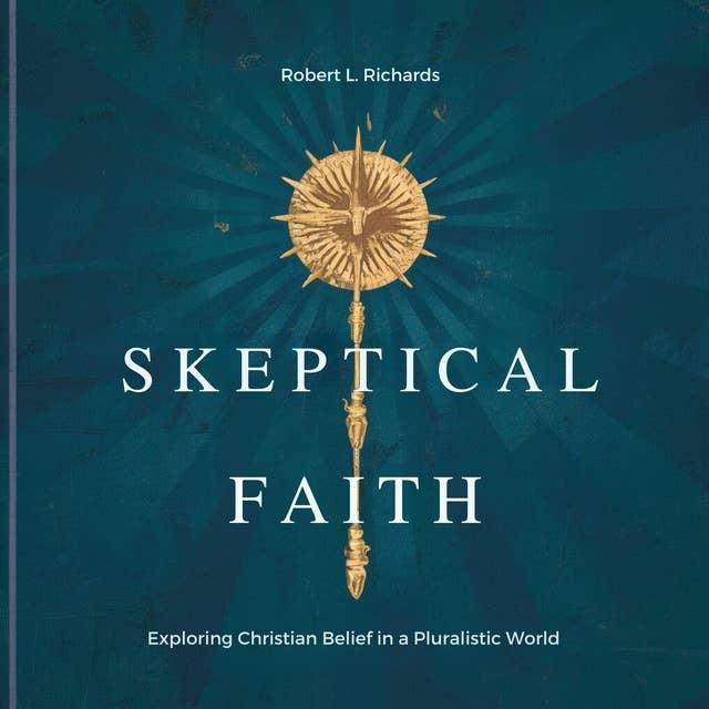 Skeptical Faith: Exploring Christian Belief in a Pluralistic World