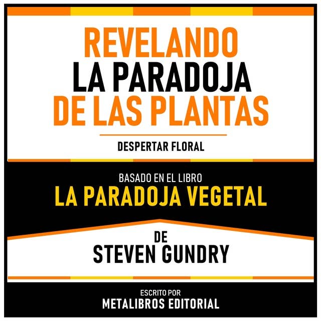 Revelando La Paradoja De Las Plantas - Basado En El Libro La Paradoja Vegetal De Steven Gundry: Despertar Floral