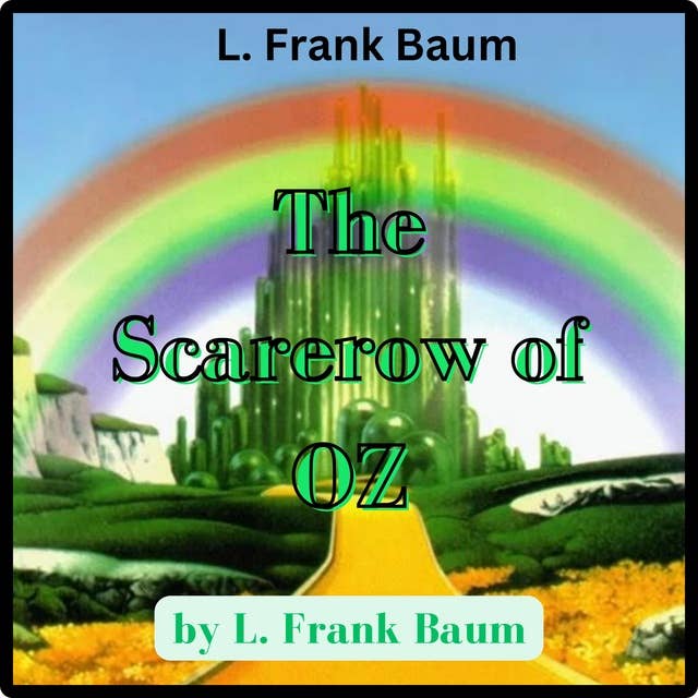 L. Frank Baum: The Scarecrow of OZ: The Scarecrow helps defeat the cruel king of Jinxland - lots of excitement!