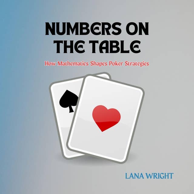 Numbers on the Table: How Mathematics Shapes Poker Strategies