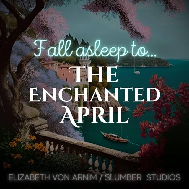 The Enchanted April: A relaxing story for sleep 