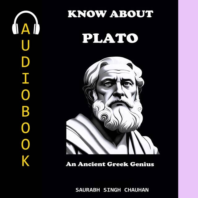 KNOW ABOUT "PLATO": An Ancient Greek Genius.