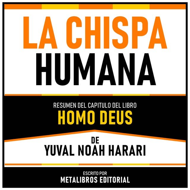 La Chispa Humana - Resumen Del Capitulo Del Libro Homo Deus De Yuval Noaḥ Harari