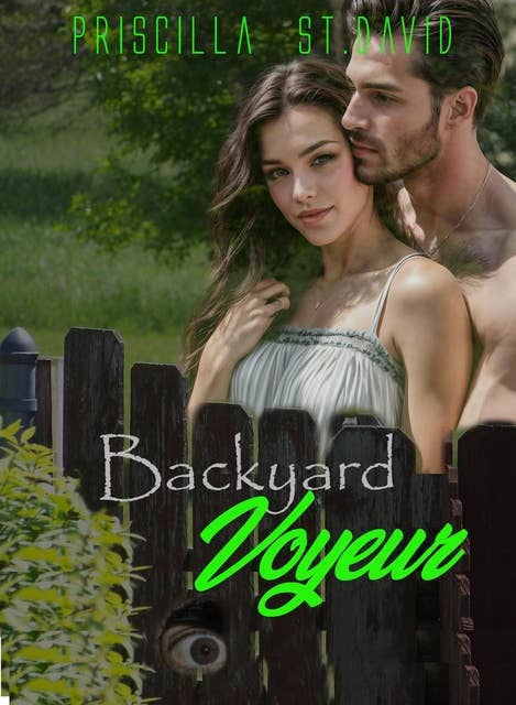 Backyard Voyeur: An Erotic Foray In A Bright Summer Garden