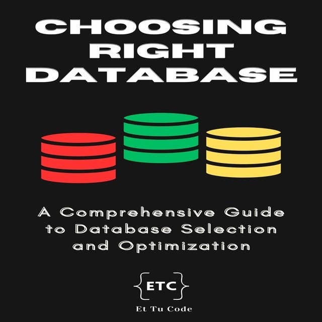 Choosing the right database: A comprehensive guide to make right database selection for your system by Et Tu Code