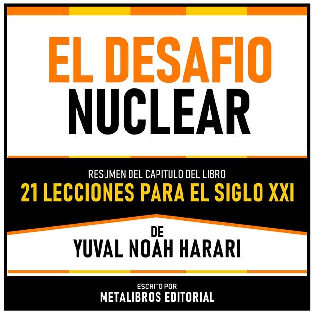 El Desafio Nuclear - Resumen Del Capitulo Del Libro 21 Lecciones Para El Siglo XXI De Yuval Noah Harari