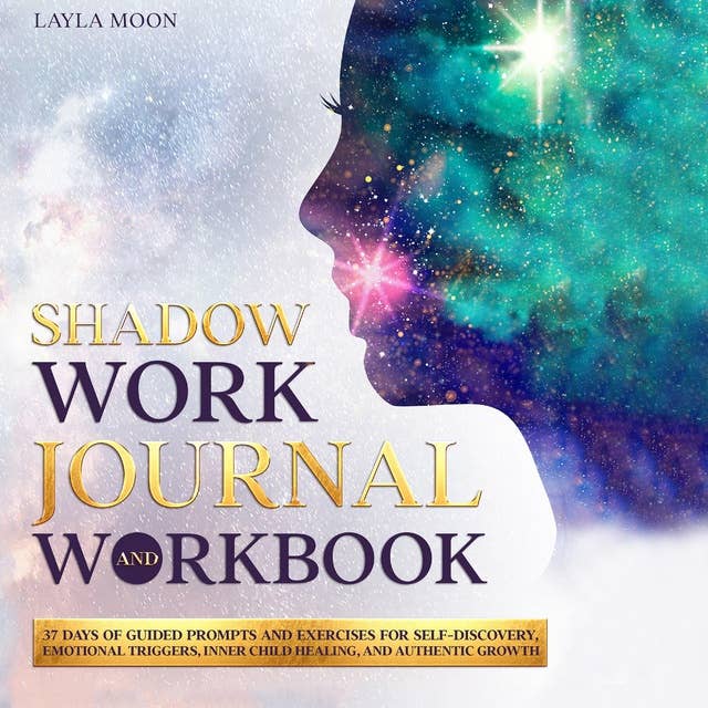 Shadow Work Journal: 37 Days of Guided Prompts and Exercises for Self-Discovery, Emotional Triggers, Inner Child Healing, and Authentic Growth
