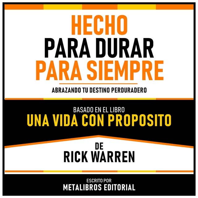 Hecho Para Durar Para Siempre - Basado En El Libro Una Vida Con Proposito De Rick Warren: Abrazando Tu Destino Perduradero