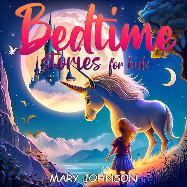 Bedtime Stories For Kids: Finest Compilation of Lovely Narratives to Guide Your Little Ones into a Serene Night's Sleep. Enchanting Journeys with Unicorns, Animals, Princesses, and Funny Characters.
