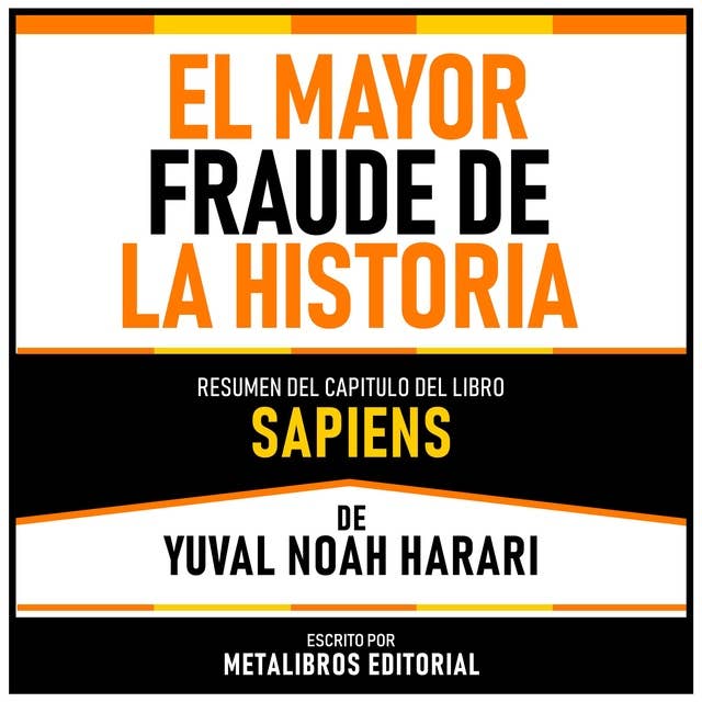 El Mayor Fraude De La Historia - Resumen Del Capitulo Del Libro Sapiens De Yuval Noah Harari