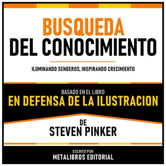 Busqueda Del Conocimiento - Basado En El Libro En Defensa De La Ilustracion De Steven Pinker: Iluminando Senderos, Inspirando Crecimiento