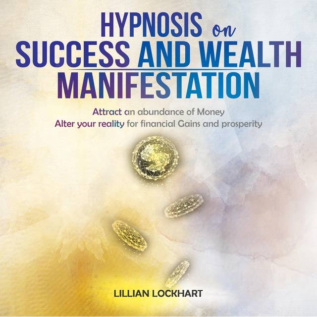 Hypnosis on Success and Wealth Manifestation: Attract an abundance of Money Alter your reality for financial Gains and prosperity. 