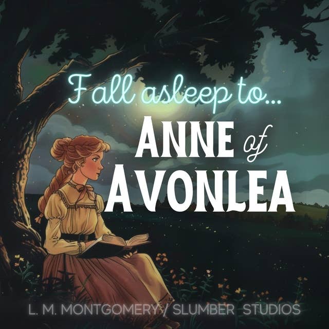 Anne of Avonlea | Audiobook for Sleep: A soothing reading for relaxation and sleep
