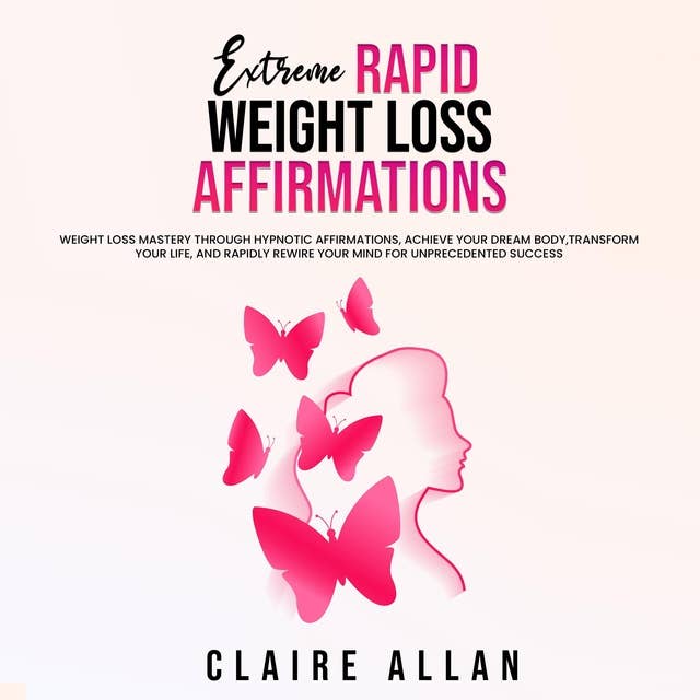 Extreme Rapid Weight Loss Hypnosis for Women: Hypnosis Affirmations for Extreme Weight Loss, Self-Hypnosis, Mindful & Intuitive Eating, Achieve Dream Body and Recondition Your Mind for Rapid Results