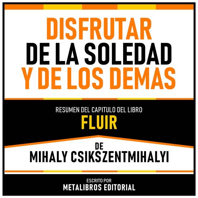 Disfrutar De La Soledad Y De Los Demas - Resumen Del Capitulo Del Libro Fluir De Mihaly Csikszentmihalyi