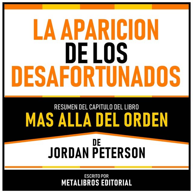 La Aparicion De Los Desafortunados - Resumen Del Capitulo Del Libro Mas Alla Del Orden De Jordan Peterson